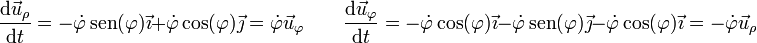 \frac{\mathrm{d}\vec{u}_\rho}{\mathrm{d}t}=-\dot{\varphi}\,\mathrm{sen}(\varphi)\vec{\imath}+\dot{\varphi}\cos(\varphi)\vec{\jmath}=\dot{\varphi}\vec{u}_\varphi\qquad
\frac{\mathrm{d}\vec{u}_\varphi}{\mathrm{d}t}=-\dot{\varphi}\cos(\varphi)\vec{\imath}-\dot{\varphi}\,\mathrm{sen}(\varphi)\vec{\jmath}-\dot{\varphi}\cos(\varphi)\vec{\imath}=-\dot{\varphi}\vec{u}_\rho