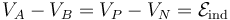 V_A-V_B=V_P-V_N=\mathcal{E}_\mathrm{ind}