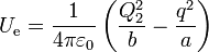 U_\mathrm{e}=\frac{1}{4\pi\varepsilon_0}\left(\frac{Q_2^2}{b}-\frac{q^2}{a}\right)