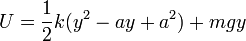 
U=\frac{1}{2}k(y^2-ay+a^2)+mgy
