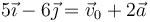  5\vec{\imath}-6\vec{\jmath} = \vec{v}_0+2\vec{a}