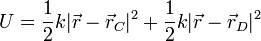 
   U = \dfrac{1}{2}k|\vec{r}-\vec{r}_C|^2 + \dfrac{1}{2}k|\vec{r}-\vec{r}_D|^2
 