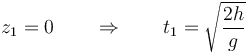 z_1=0\qquad\Rightarrow\qquad t_1 = \sqrt{\frac{2h}{g}}