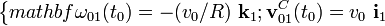 \big\{mathbf{\omega}_{01}(t_0)=-(v_0/R)\ \mathbf{k}_1\mathrm{;}\, \mathbf{v}_{01}^C(t_0)=v_0\ \mathbf{i}_1