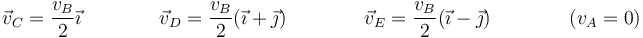 \vec{v}_C = \frac{v_B}{2}\vec{\imath}\qquad\qquad \vec{v}_D=\frac{v_B}{2}(\vec{\imath}+\vec{\jmath})\qquad\qquad \vec{v}_E=\frac{v_B}{2}(\vec{\imath}-\vec{\jmath})\qquad\qquad (v_A=0)