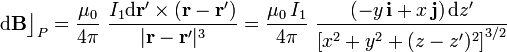 \mathrm{d}\mathbf{B}\big\rfloor_P=\frac{\mu_0}{4\pi}\ \frac{I_1\mathrm{d}\mathbf{r'}\times (\mathbf{r}-\mathbf{r'})}{|\mathbf{r}-\mathbf{r'}|^3}=\frac{\mu_0 \!\ I_1}{4\pi}\ \frac{(-y\!\ \mathbf{i}+x\!\ \mathbf{j})\!\ \mathrm{d}z'}{\left[x^2+y^2+(z-z')^2\right]^{3/2}}