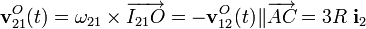 \displaystyle\mathbf{v}_{21}^O(t)=\mathbf{\omega}_{21}\times\overrightarrow{I_{21}O}=-\mathbf{v}_{12}^O(t)\|\overrightarrow{AC}=3R\ \mathbf{i}_2