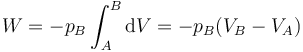 W = -p_B\int_{A}^{B}\mathrm{d}V = -p_B(V_B-V_A)