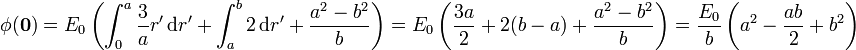 \phi(\mathbf{0}) = E_0\left(\int_0^a \frac{3}{a} r'\,\mathrm{d}r'+\int_a^b
2\,\mathrm{d}r' + \frac{a^2-b^2}{b}\right) =
E_0\left(\frac{3a}{2}+2(b-a)+\frac{a^2-b^2}{b}\right) = \frac{E_0}{b}
\left(a^2-\frac{ab}{2}+b^2\right)
