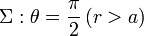 \Sigma: \theta=\frac{\pi}{2}\, (r>a)
