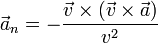 \vec{a}_n = -\frac{\vec{v}\times(\vec{v}\times\vec{a})}{v^2}