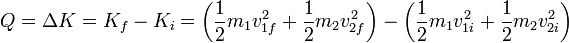 Q = \Delta K = K_f-K_i = \left(\frac{1}{2}m_1v_{1f}^2 + \frac{1}{2}m_2v_{2f}^2\right) - \left(\frac{1}{2}m_1v_{1i}^2 + \frac{1}{2}m_2v_{2i}^2\right)