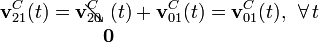 \begin{array}{l}\displaystyle\mathbf{v}_{21}^C(t)=\mathbf{v}_{20}^C\!\!\!\!\!\!\!\searrow (t)+\mathbf{v}_{01}^C(t)=\mathbf{v}_{01}^C(t)\mathbf{,}\;\ \forall\, t\\ \qquad\qquad\quad\;\mathbf{0}\end{array}