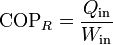 \mathrm{COP}_R = \frac{Q_\mathrm{in}}{W_\mathrm{in}}