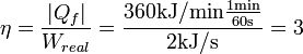 \eta=\frac{|Q_f|}{W_{real}}=\frac{360 \mathrm{kJ/min}\frac{1\textrm{min}}{60\textrm{s}}}{2 \mathrm{kJ/s}}=3