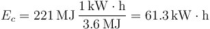 
E_c = 221\,\mathrm{MJ}\,\dfrac{1\,\mathrm{kW\cdot h}}{3.6\,\mathrm{MJ}} = 61.3\,\mathrm{kW\cdot h}
