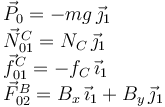
\begin{array}{l}
\vec{P}_0 = -mg\,\vec{\jmath}_1\\
\vec{N}^C_{01} = N_C\,\vec{\jmath}_1\\
\vec{f}^C_{01} = -f_C\,\vec{\imath}_1\\
\vec{F}^B_{02} = B_x\,\vec{\imath}_1 + B_y\,\vec{\jmath}_1
\end{array}

