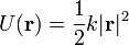 U(\mathbf{r}) = \frac{1}{2}k|\mathbf{r}|^2\,