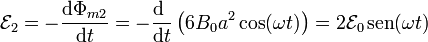 \mathcal{E}_2 = -\frac{\mathrm{d}\Phi_{m2}}{\mathrm{d}t}=-\frac{\mathrm{d}\ }{\mathrm{d}t}\left(6B_0a^2\cos(\omega t)\right)= 2\mathcal{E}_0\,\mathrm{sen}(\omega t)