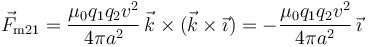 \vec{F}_{\mathrm{m}21}= \frac{\mu_0q_1q_2v^2}{4\pi
a^2}\,\vec{k}\times(\vec{k}\times\vec{\imath}) = -\frac{\mu_0q_1q_2v^2}{4\pi
a^2}\,\vec{\imath}