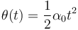 \theta(t)=\displaystyle\frac{1}{2}\alpha_0 t^{2}