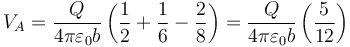 V_A=\frac{Q}{4\pi\varepsilon_0b}\left(\frac{1}{2}+\frac{1}{6}-\frac{2}{8}\right)=\frac{Q}{4\pi\varepsilon_0b}\left(\frac{5}{12}\right)