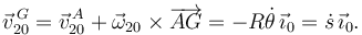 
\vec{v}^{\,G}_{20} = \vec{v}^{\,A}_{20} + \vec{\omega}_{20}\times\overrightarrow{AG} = -R\dot{\theta}\,\vec{\imath}_0 = \dot{s}\,\vec{\imath}_0.
