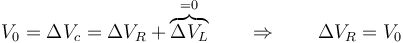 V_0=\Delta V_c = \Delta V_R+\overbrace{\Delta V_L}^{=0}\qquad\Rightarrow\qquad \Delta V_R=V_0