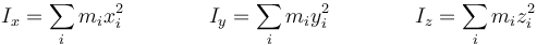 I_x = \sum_i m_i x_i^2\qquad\qquad I_y = \sum_i m_i y_i^2 \qquad\qquad I_z = \sum_i m_i z_i^2