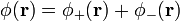 \phi(\mathbf{r})=\phi_+(\mathbf{r})+\phi_-(\mathbf{r})