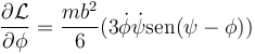 \frac{\partial\mathcal{L}}{\partial\phi}=\frac{mb^2}{6}(3\dot{\phi}\dot{\psi}\mathrm{sen}(\psi-\phi))