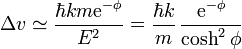 \Delta v \simeq \frac{\hbar k m \mathrm{e}^{-\phi}}{E^2} =\frac{\hbar k}{m}\,\frac{\mathrm{e}^{-\phi}}{\cosh^2\phi}