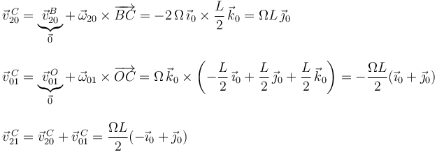 \begin{array}{l}
\vec{v}^{\, C}_{20}=\displaystyle\underbrace{\vec{v}^{B}_{20}}_{\vec{0}}+\,\vec{\omega}_{20}\times\overrightarrow{BC}=-2\,\Omega\,\vec{\imath}_0\times\displaystyle\frac{L}{2}\,\vec{k}_0=\Omega L\,\vec{\jmath}_0 \\ \\
\vec{v}^{\, C}_{01}=\displaystyle\underbrace{\vec{v}^{\, O}_{01}}_{\vec{0}}+\,\vec{\omega}_{01}\times\overrightarrow{OC}=\Omega\,\vec{k}_0\times\left(-\displaystyle\frac{L}{2}\,\vec{\imath}_0+\displaystyle\frac{L}{2}\,\vec{\jmath}_0+\displaystyle\frac{L}{2}\,\vec{k}_0\right)=-\displaystyle\frac{\Omega L}{2}(\vec{\imath}_0+\vec{\jmath}_0) \\ \\ \vec{v}^{\, C}_{21}=\vec{v}^{\, C}_{20}+\vec{v}^{\, C}_{01}=\displaystyle\frac{\Omega L}{2}(-\vec{\imath}_0+\vec{\jmath}_0)
\end{array}