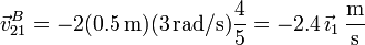 \vec{v}^B_{21} = -2(0.5\,\mathrm{m})(3\,\mathrm{rad}/\mathrm{s})\frac{4}{5}=-2.4\,\vec{\imath}_1\,\frac{\mathrm{m}}{\mathrm{s}}