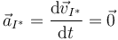 \vec{a}_{I^{*}} = \frac{\mathrm{d}\vec{v}_{I^{*}}}{\mathrm{d}t}=\vec{0}\,\,\,