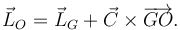 
\vec{L}_O = \vec{L}_G + \vec{C}\times\overrightarrow{GO}.
