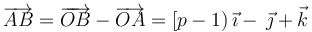 \overrightarrow{AB}=\overrightarrow{OB}-\overrightarrow{OA}=[p-1)\,\vec{\imath}-\,\vec{\jmath}+\vec{k}