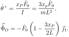 
\begin{array}{l}
\dot{\theta}^+ = \dfrac{x_P\hat{F}_0}{I} = \dfrac{3x_p\hat{F}_0}{mL^2},\\
\\
\vec{\hat{\Phi}}_O = -\hat{F}_0\left(1-\dfrac{3x_P}{2L}\right)\,\vec{\jmath}_1.
\end{array}
