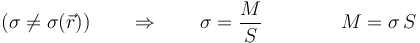 \left(\sigma\neq\sigma(\vec{r})\right)\qquad \Rightarrow\qquad \sigma=\frac{M}{S}\qquad\qquad M=\sigma\,S