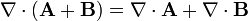 \nabla\cdot\left(\mathbf{A}+\mathbf{B}\right) =  \nabla\cdot\mathbf{A}+\nabla\cdot\mathbf{B}