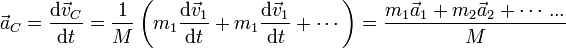 
\vec{a}_C = \frac{\mathrm{d}\vec{v}_C}{\mathrm{d}t} = \frac{1}{M}\left(m_1\frac{\mathrm{d}\vec{v}_1}{\mathrm{d}t}+m_1\frac{\mathrm{d}\vec{v}_1}{\mathrm{d}t}+\cdots\right) = \frac{m_1\vec{a}_1+m_2\vec{a}_2+\cdots...}{M}