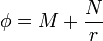 \phi = M + \frac{N}{r}