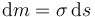 
\mathrm{d}m = \sigma\,\mathrm{d}s
