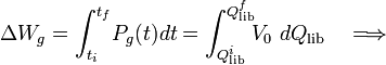 \Delta W_g=\int_{t_i}^{t_f}\!P_g(t)dt=\int_{Q_\mathrm{lib}^i}^{Q_\mathrm{lib}^f}\!\!V_0\ dQ_\mathrm{lib}\quad\Longrightarrow