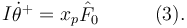 
\begin{array}{lr}
I\dot{\theta}^+ = x_p\hat{F}_0 & \qquad (3).
\end{array}
