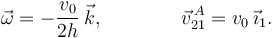 
\vec{\omega} = -\dfrac{v_0}{2h}\,\vec{k}, \qquad\qquad \vec{v}^{\,A}_{21}= v_0\,\vec{\imath}_1.
