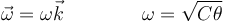 \vec{\omega}=\omega\vec{k}\qquad\qquad \omega = \sqrt{C\theta}