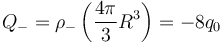 Q_-=\rho_- \left(\frac{4\pi}{3}R^3\right)=-8q_0