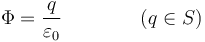 \Phi = \frac{q}{\varepsilon_0}\qquad\qquad (q\in S)