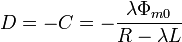 D = -C = -\frac{\lambda \Phi_{m0}}{R-\lambda L}